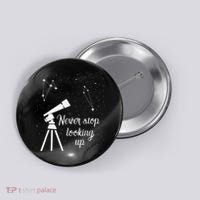 Constellation Quote Never Stop Looking Up Astronomer Button thumb 0