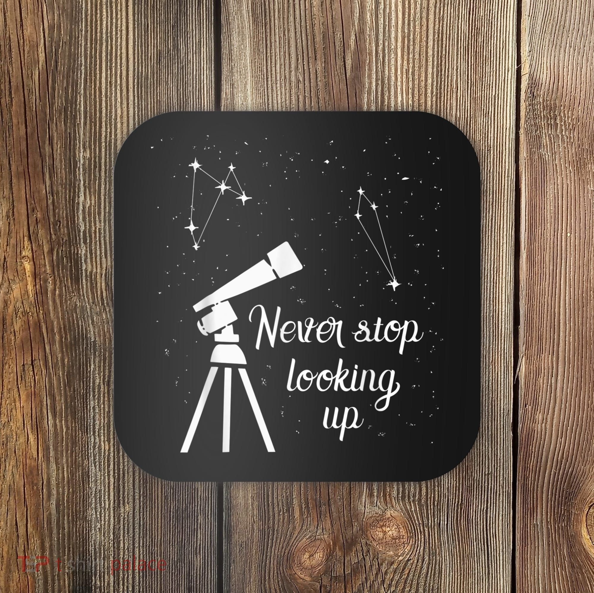 Constellation Quote Never Stop Looking Up Astronomer Coaster