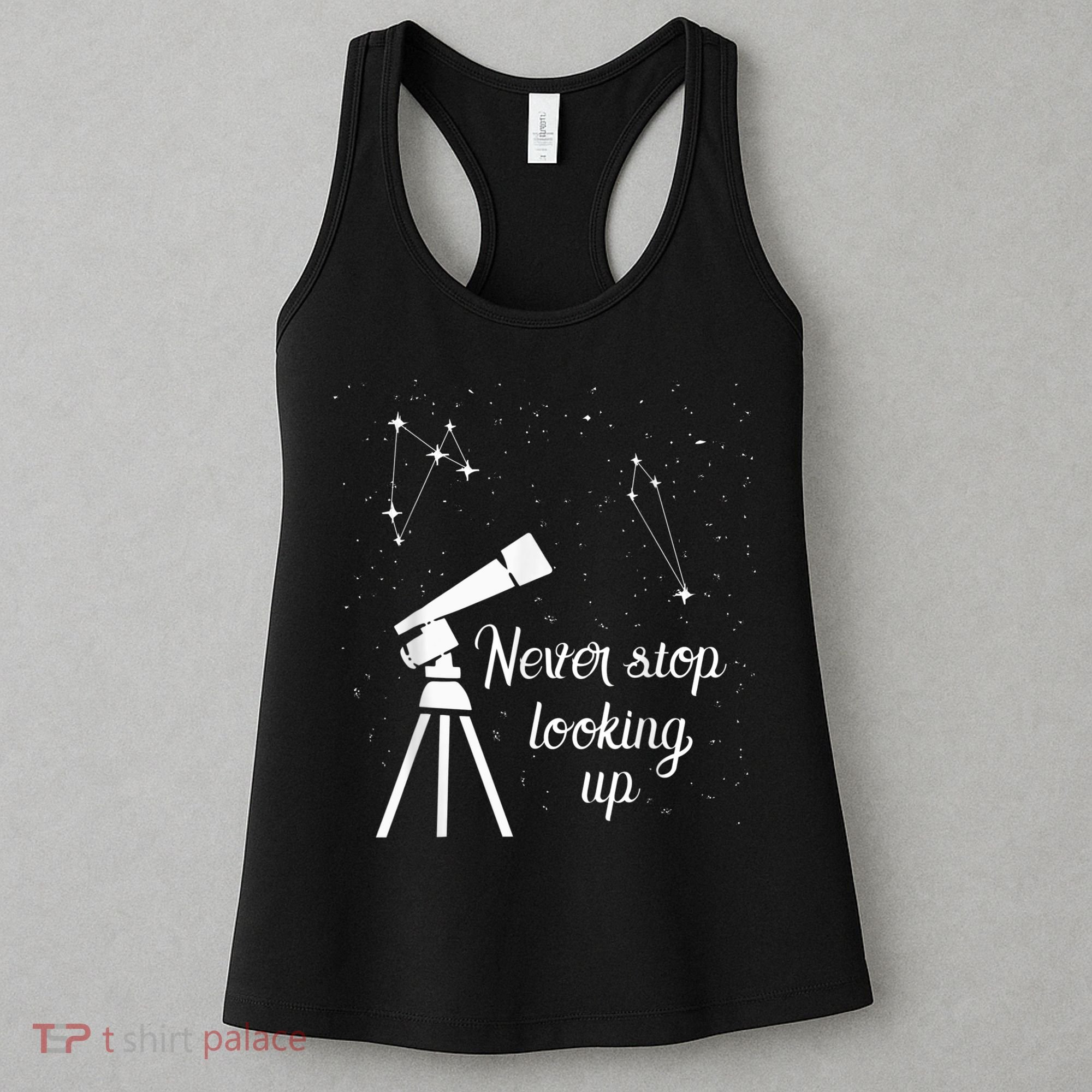 Constellation Quote Never Stop Looking Up Astronomer Women's Tank Top