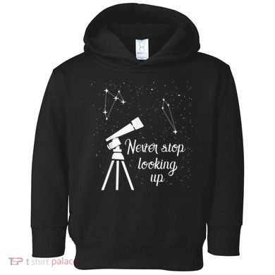 Constellation Quote Never Stop Looking Up Astronomer Toddler Hoodie