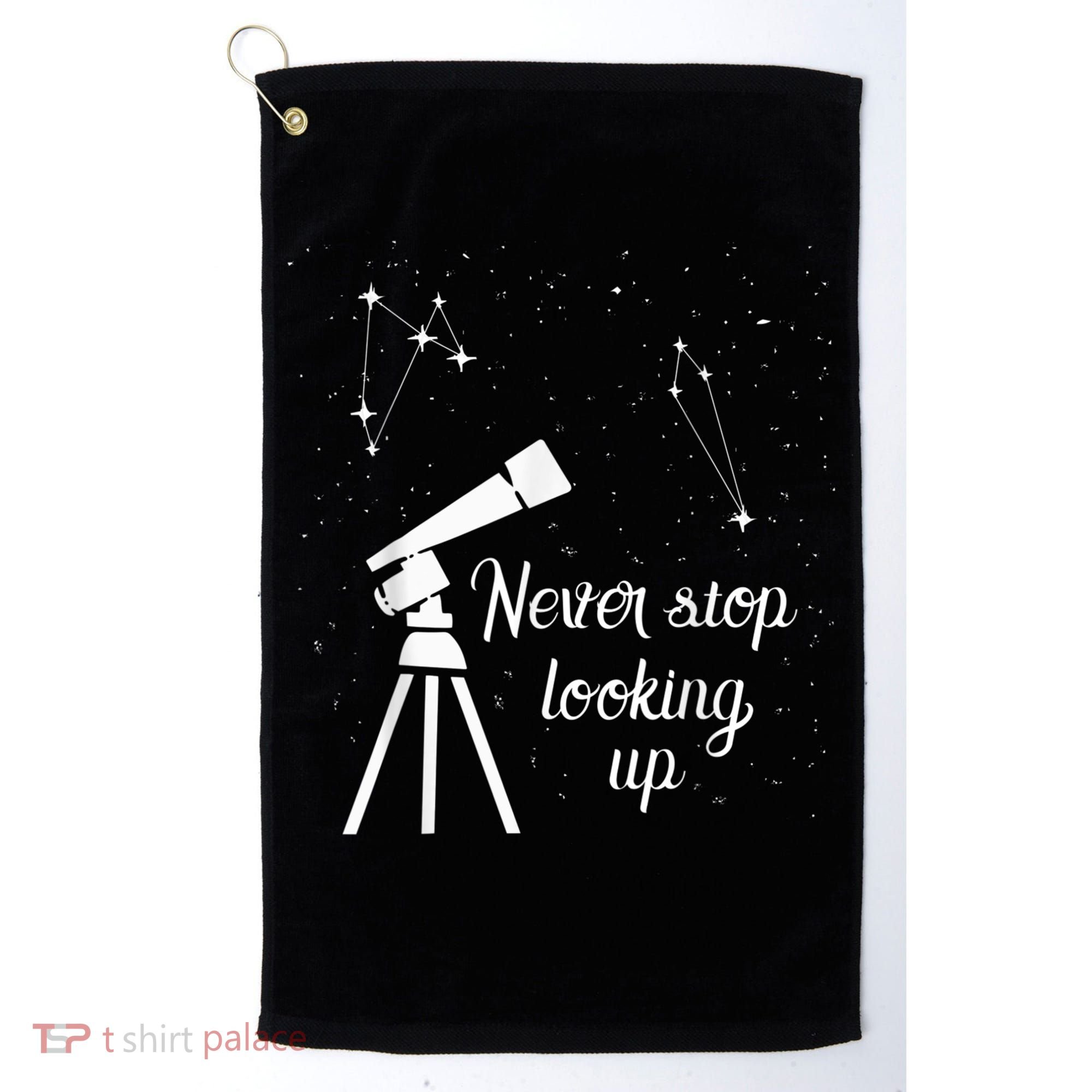 Constellation Quote Never Stop Looking Up Astronomer Golf Towel