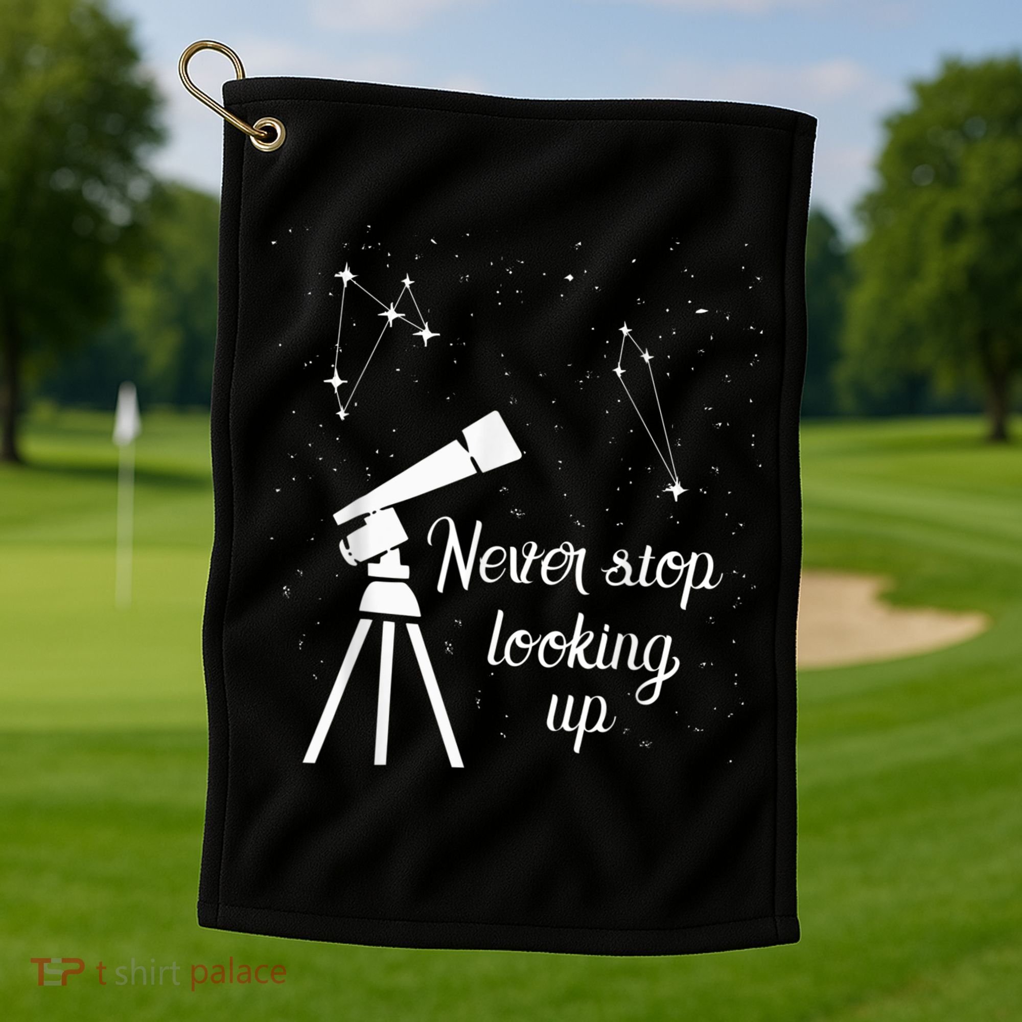 Constellation Quote Never Stop Looking Up Astronomer Golf Towel