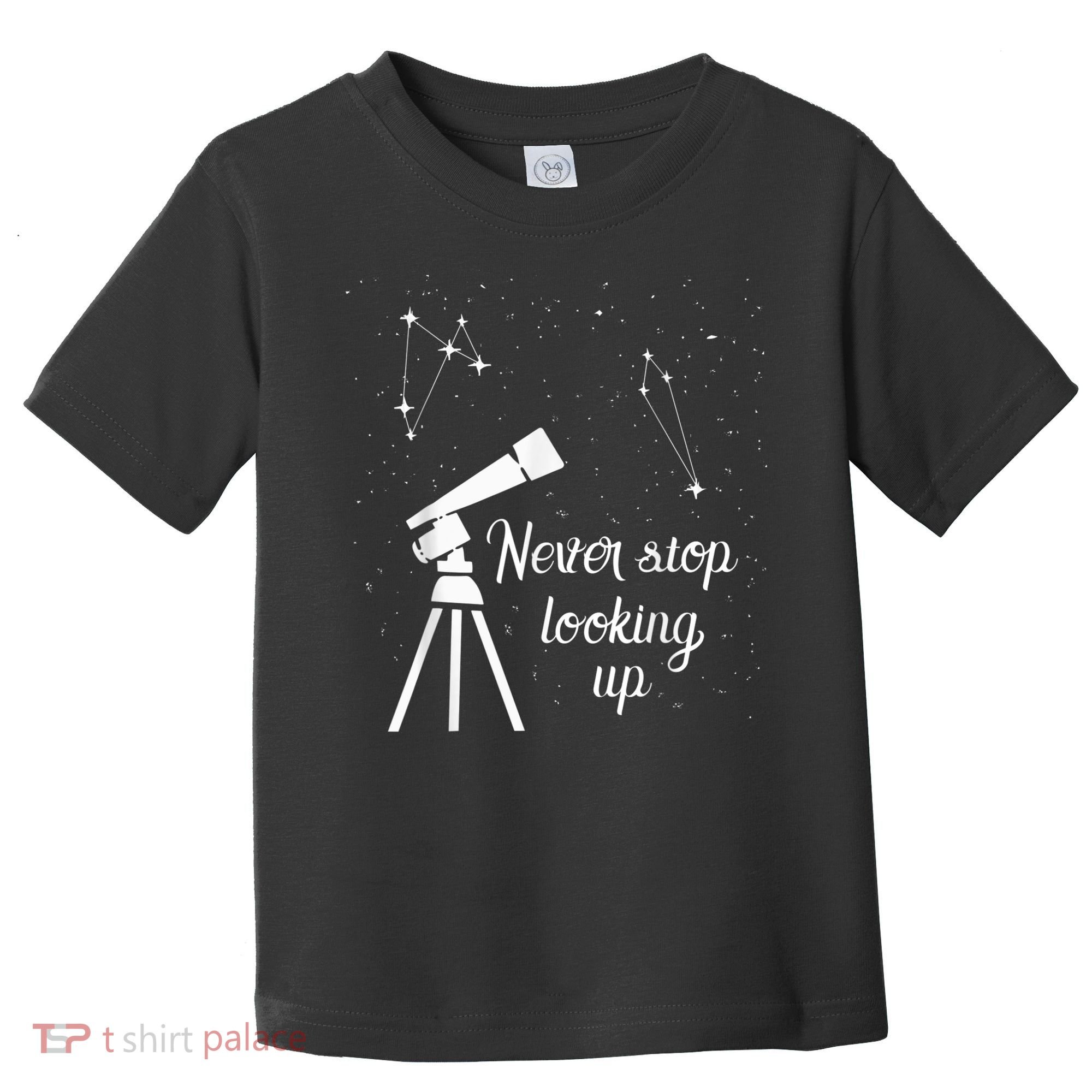 Constellation Quote Never Stop Looking Up Astronomer Toddler T-Shirt