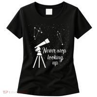 Constellation Quote Never Stop Looking Up Astronomer Women's T-Shirt thumb 0