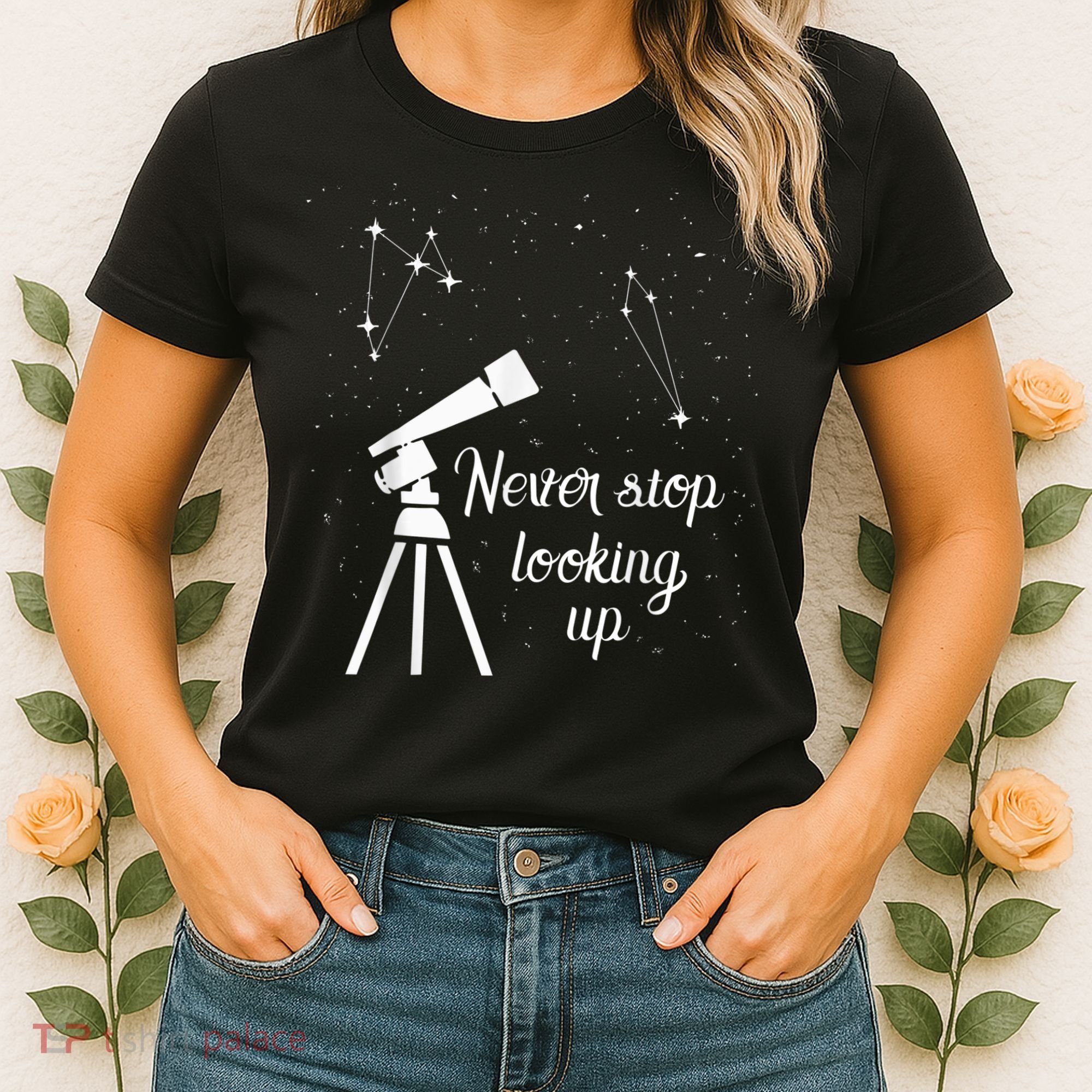 Constellation Quote Never Stop Looking Up Astronomer Women's T-Shirt