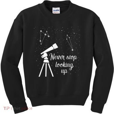 Constellation Quote Never Stop Looking Up Astronomer Kids Sweatshirt