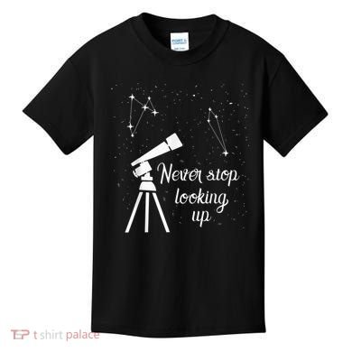 Constellation Quote Never Stop Looking Up Astronomer Kids T-Shirt