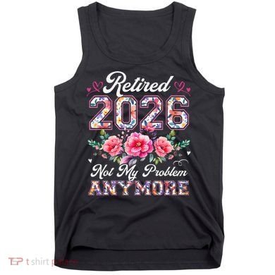 Cute Retired 2026 Not My Problem Anymore Vintage Flower Floral Pattern Tank Top
