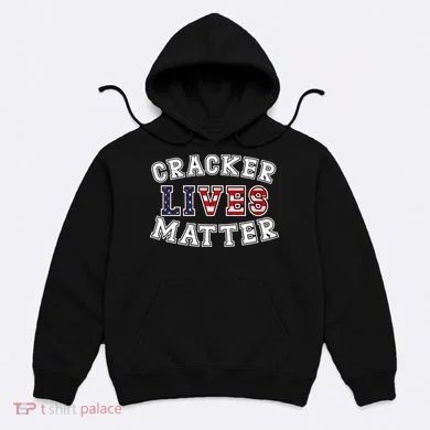 Cracker Lives Matter Hoodie