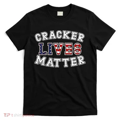 Cracker Lives Matter T-Shirt