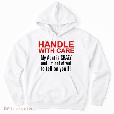 Crazy Aunt - Handle With Care Funny Hoodie