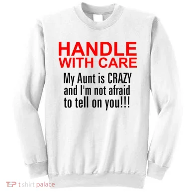 Crazy Aunt - Handle With Care Funny Sweatshirt