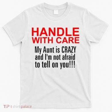 Crazy Aunt - Handle With Care Funny T-Shirt