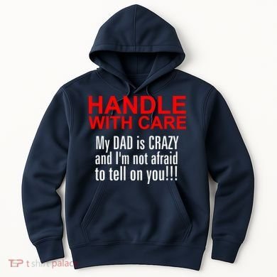 Crazy Dad - Handle With Care Funny Hoodie