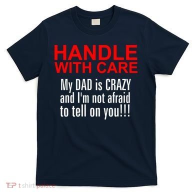Crazy Dad - Handle With Care Funny T-Shirt
