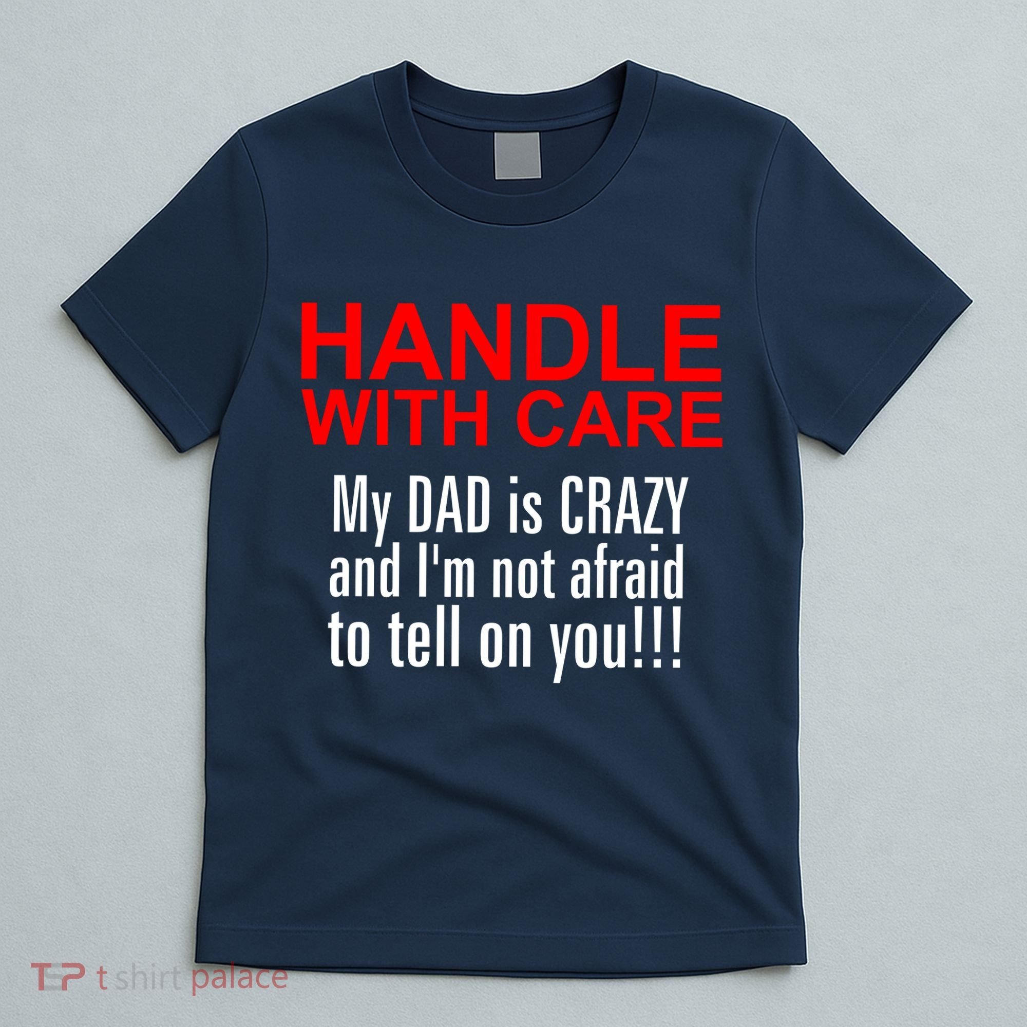 Crazy Dad - Handle With Care Funny T-Shirt