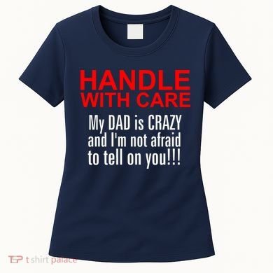 Crazy Dad - Handle With Care Funny Women's T-Shirt