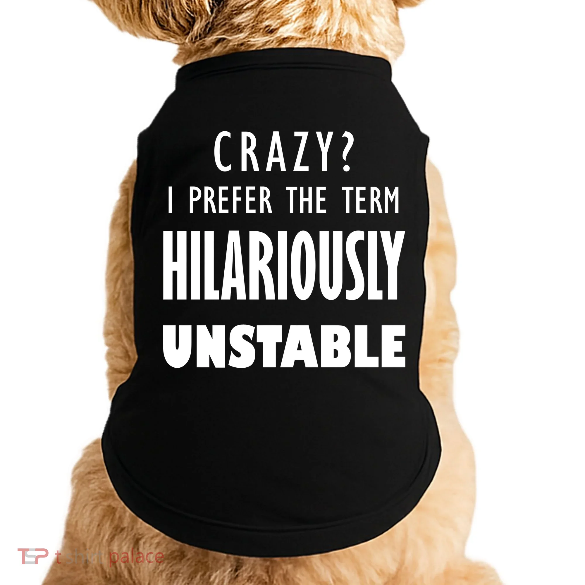 Crazy I Prefer The Term Hilariously Unstable Doggie Tank