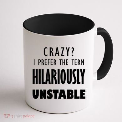 Crazy I Prefer The Term Hilariously Unstable Coffee Mug back