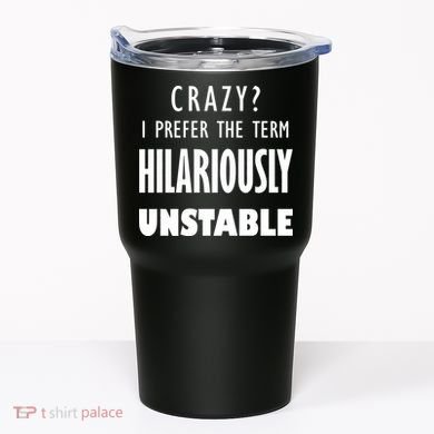 Crazy I Prefer The Term Hilariously Unstable Tumbler
