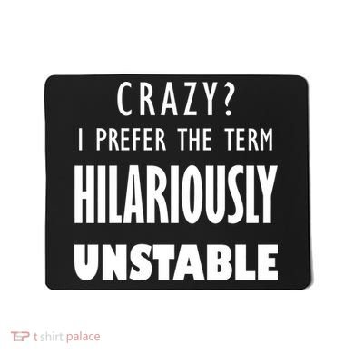 Crazy I Prefer The Term Hilariously Unstable Mousepad
