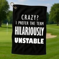 Crazy I Prefer The Term Hilariously Unstable Golf Towel thumb 1