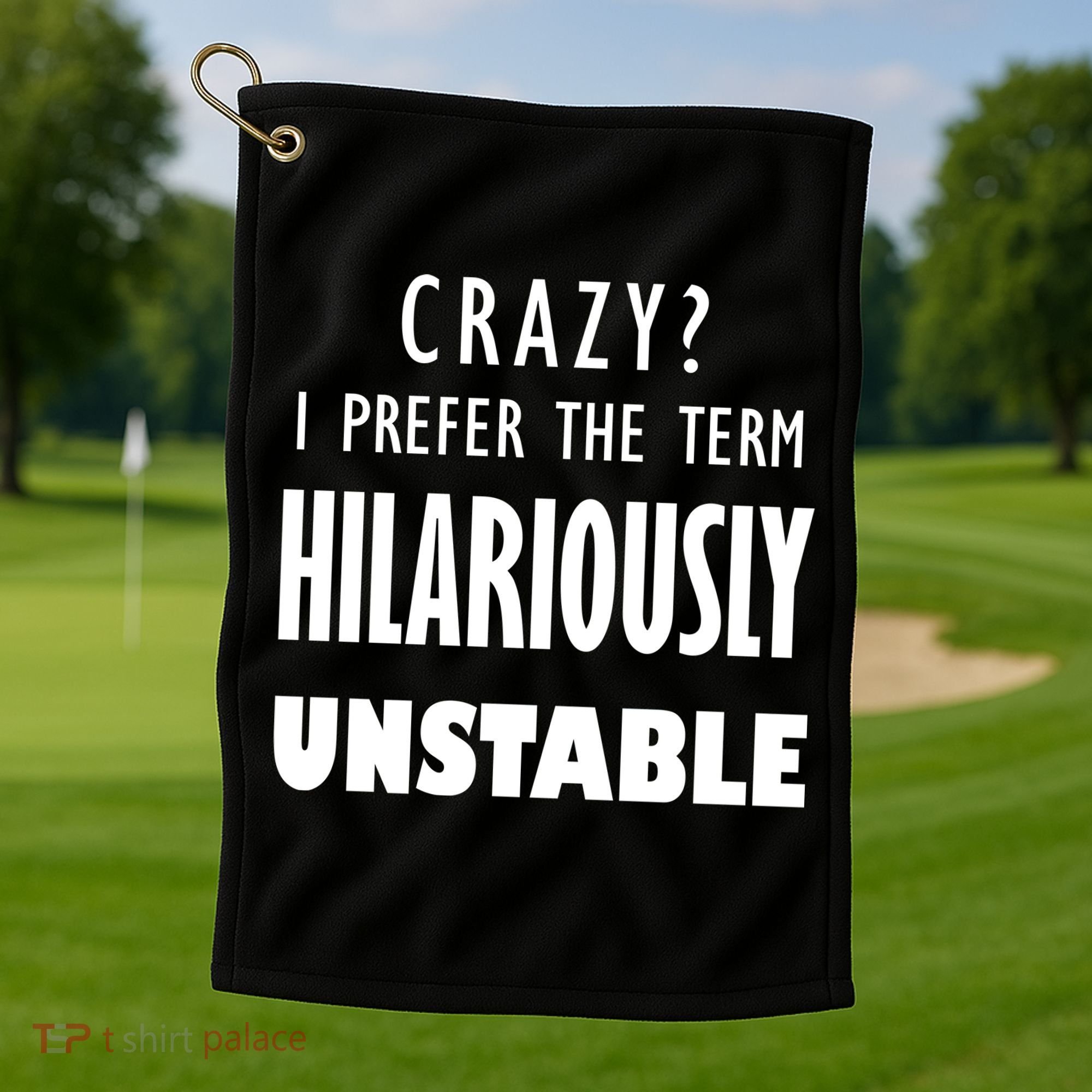Crazy I Prefer The Term Hilariously Unstable Golf Towel