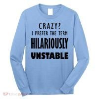 Crazy I Prefer The Term Hilariously Unstable Long Sleeve Shirt thumb 0