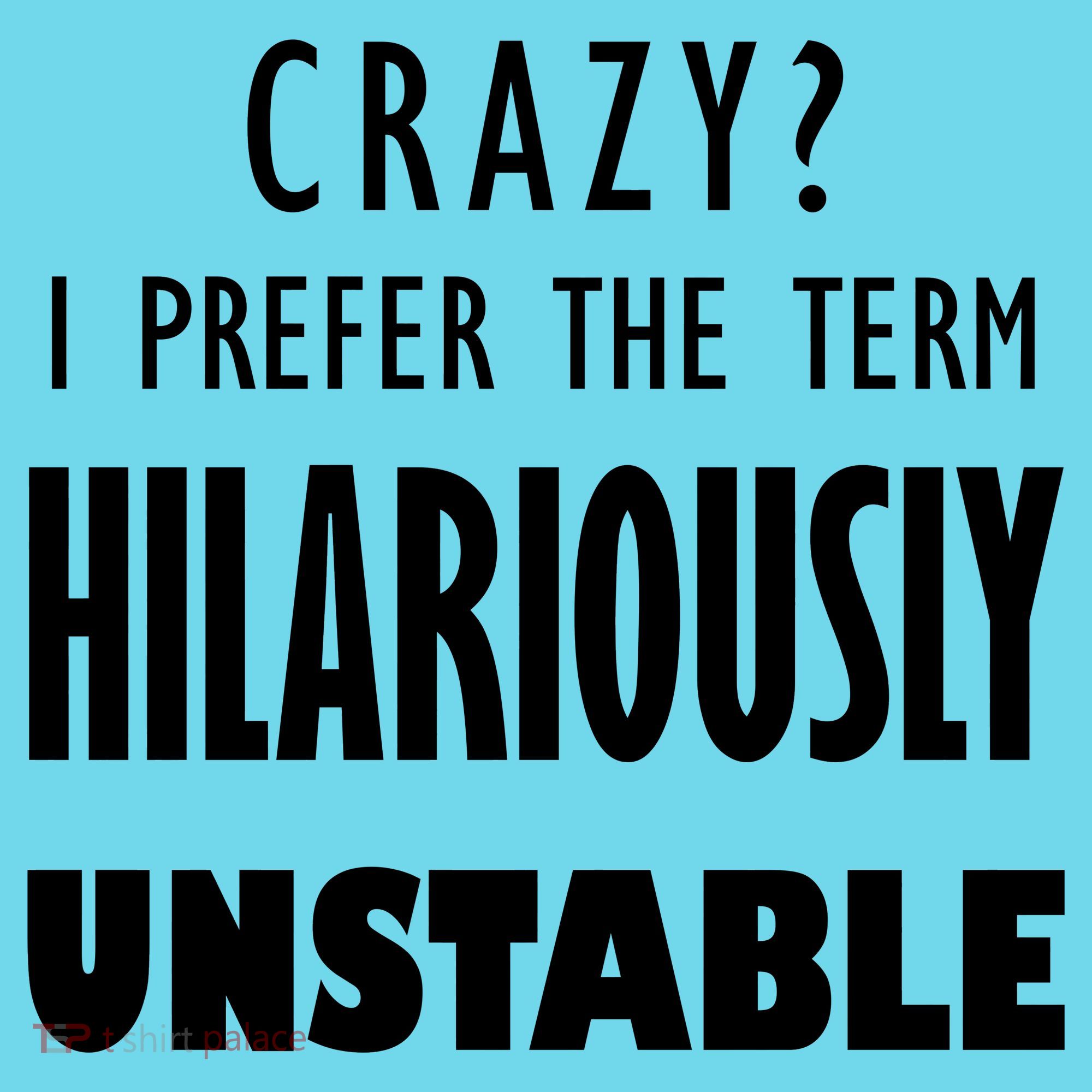 Crazy I Prefer The Term Hilariously Unstable Long Sleeve Shirt