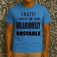 Crazy I Prefer The Term Hilariously Unstable T-Shirt thumb 3