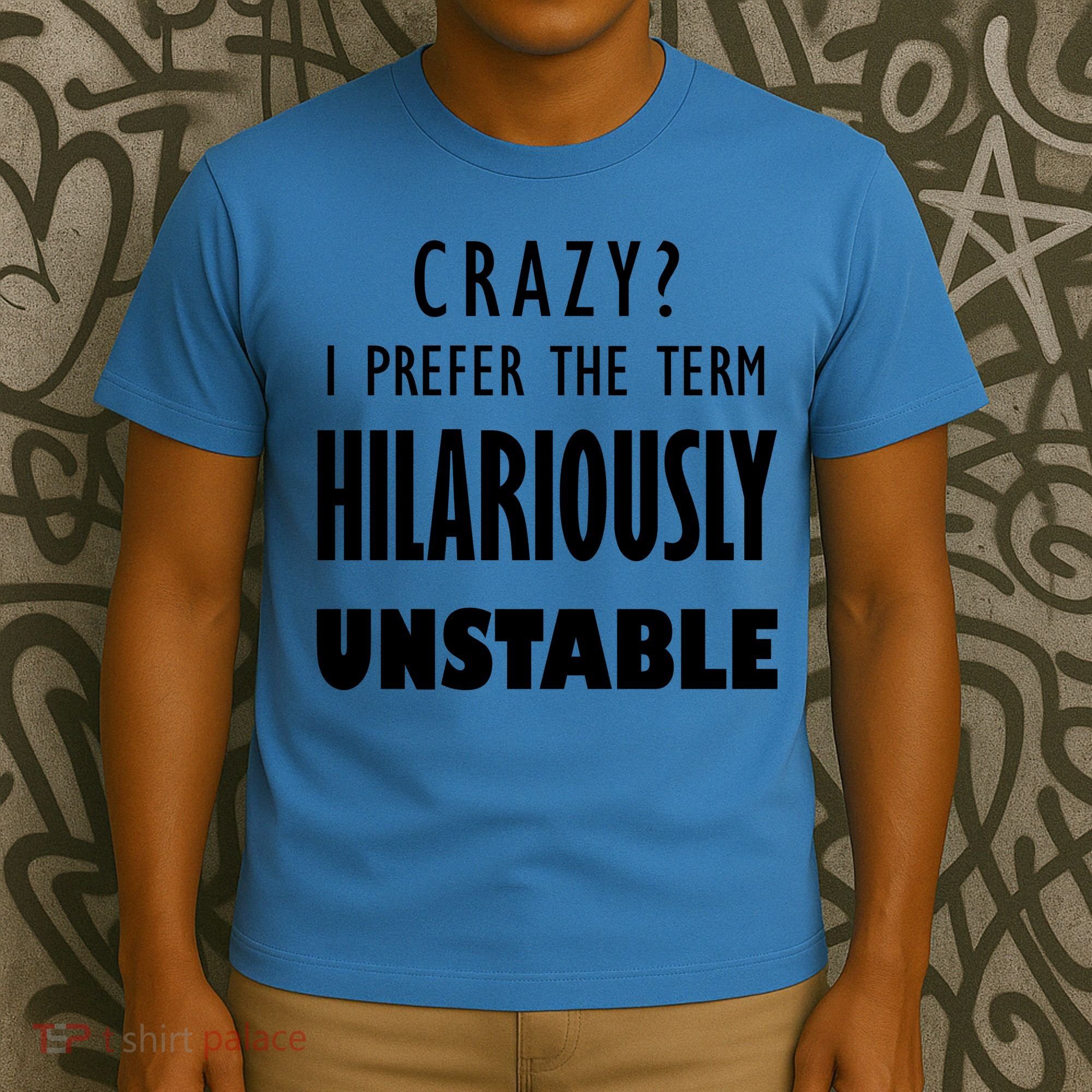 Crazy I Prefer The Term Hilariously Unstable T-Shirt