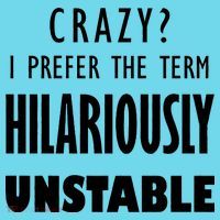 Crazy I Prefer The Term Hilariously Unstable Button thumb 1