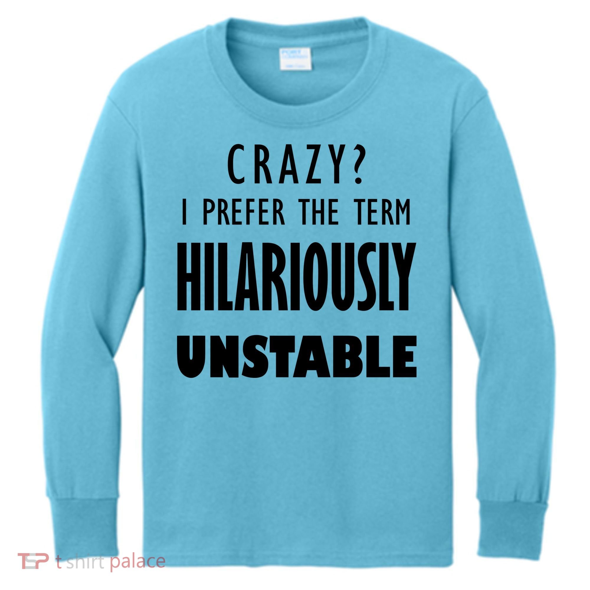 Crazy I Prefer The Term Hilariously Unstable Kids Long Sleeve Shirt