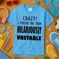 Crazy I Prefer The Term Hilariously Unstable Kids T-Shirt thumb 3
