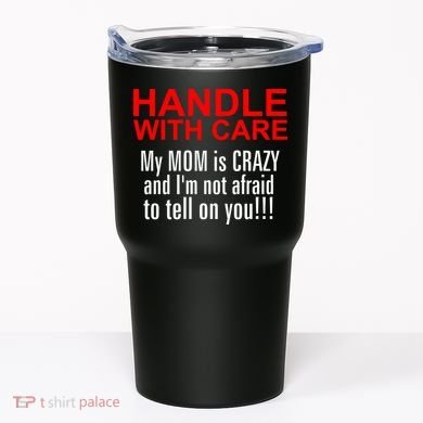 Crazy Mom - Handle With Care Funny Tumbler