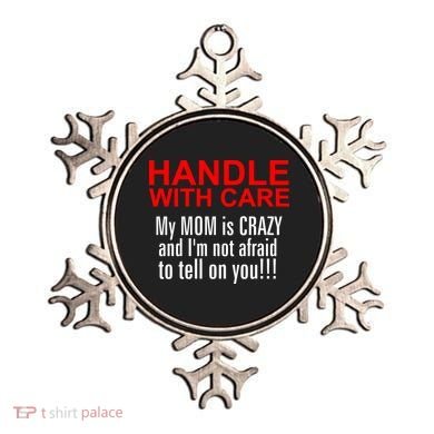 Crazy Mom - Handle With Care Funny Ornament