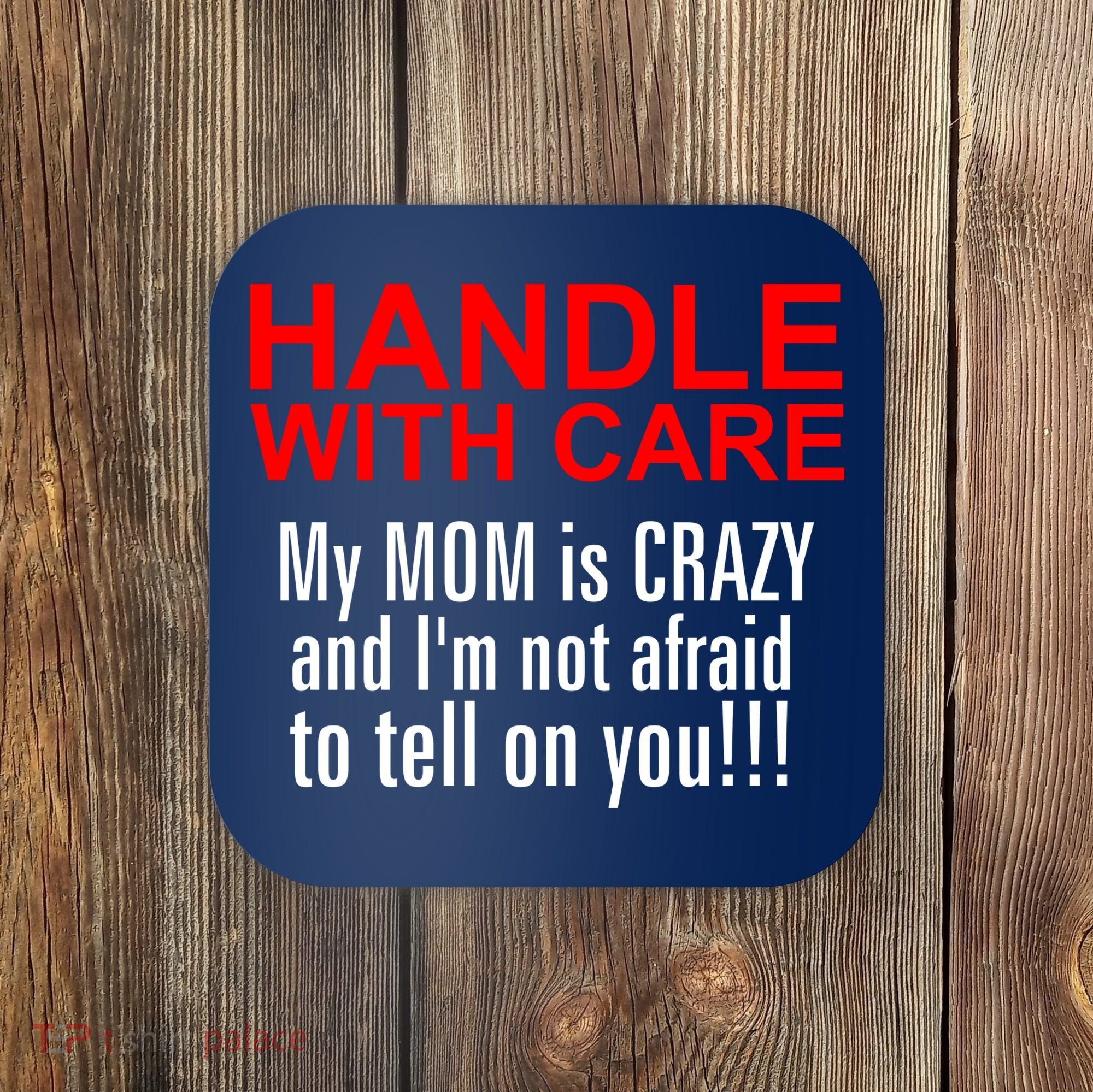 Crazy Mom - Handle With Care Funny Coaster
