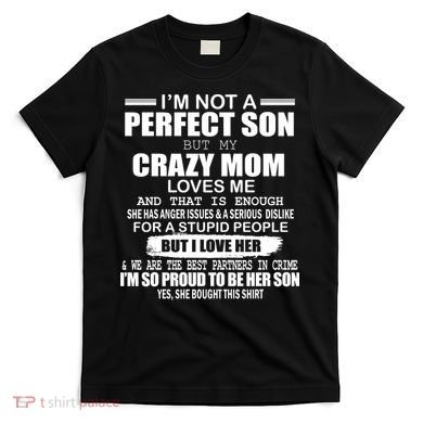 Crazy Mom And Perfect Son Funny Quote T-Shirt