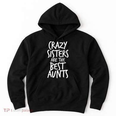 Crazy Sisters Are The Best Aunts Hoodie