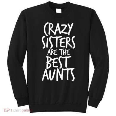 Crazy Sisters Are the Best Aunts Sweatshirt