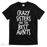 Crazy Sisters Are the Best Aunts T-Shirt thumb 0