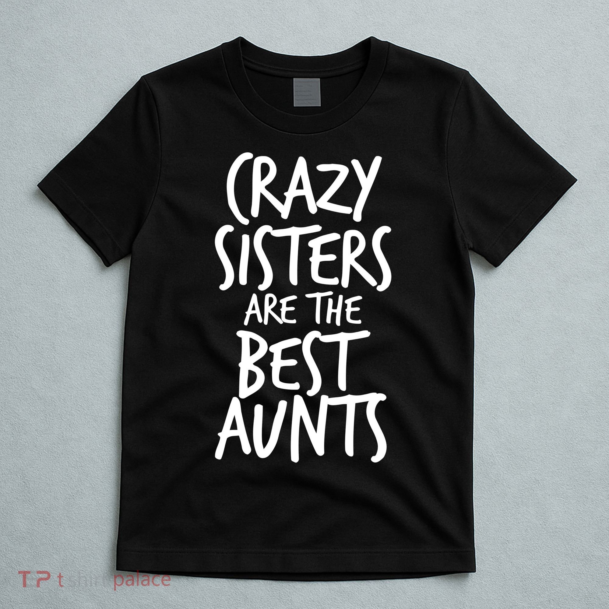 Crazy Sisters Are The Best Aunts T-Shirt