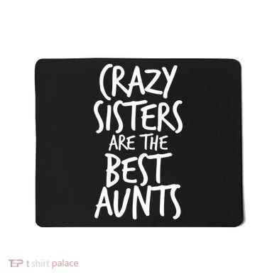 Crazy Sisters Are The Best Aunts Mousepad
