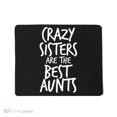 Crazy Sisters Are The Best Aunts Mousepad