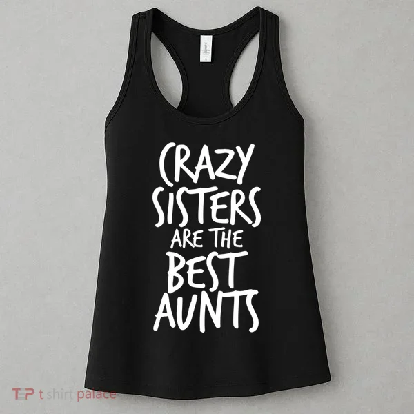 Crazy Sisters Are The Best Aunts Women's Tank Top
