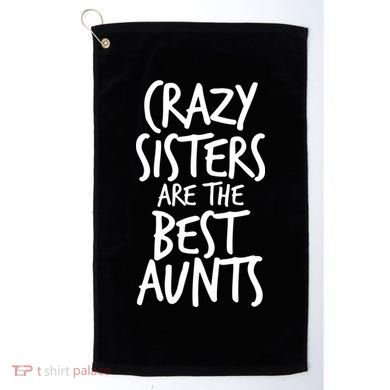 Crazy Sisters Are The Best Aunts Golf Towel