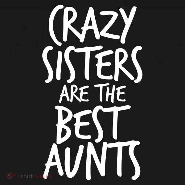 Crazy Sisters Are the Best Aunts Women's Long Sleeve Shirt