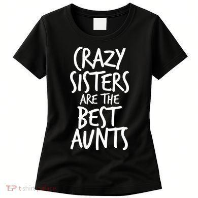 Crazy Sisters Are the Best Aunts Women's T-Shirt