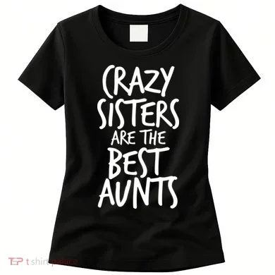 Crazy Sisters Are The Best Aunts Women's T-Shirt
