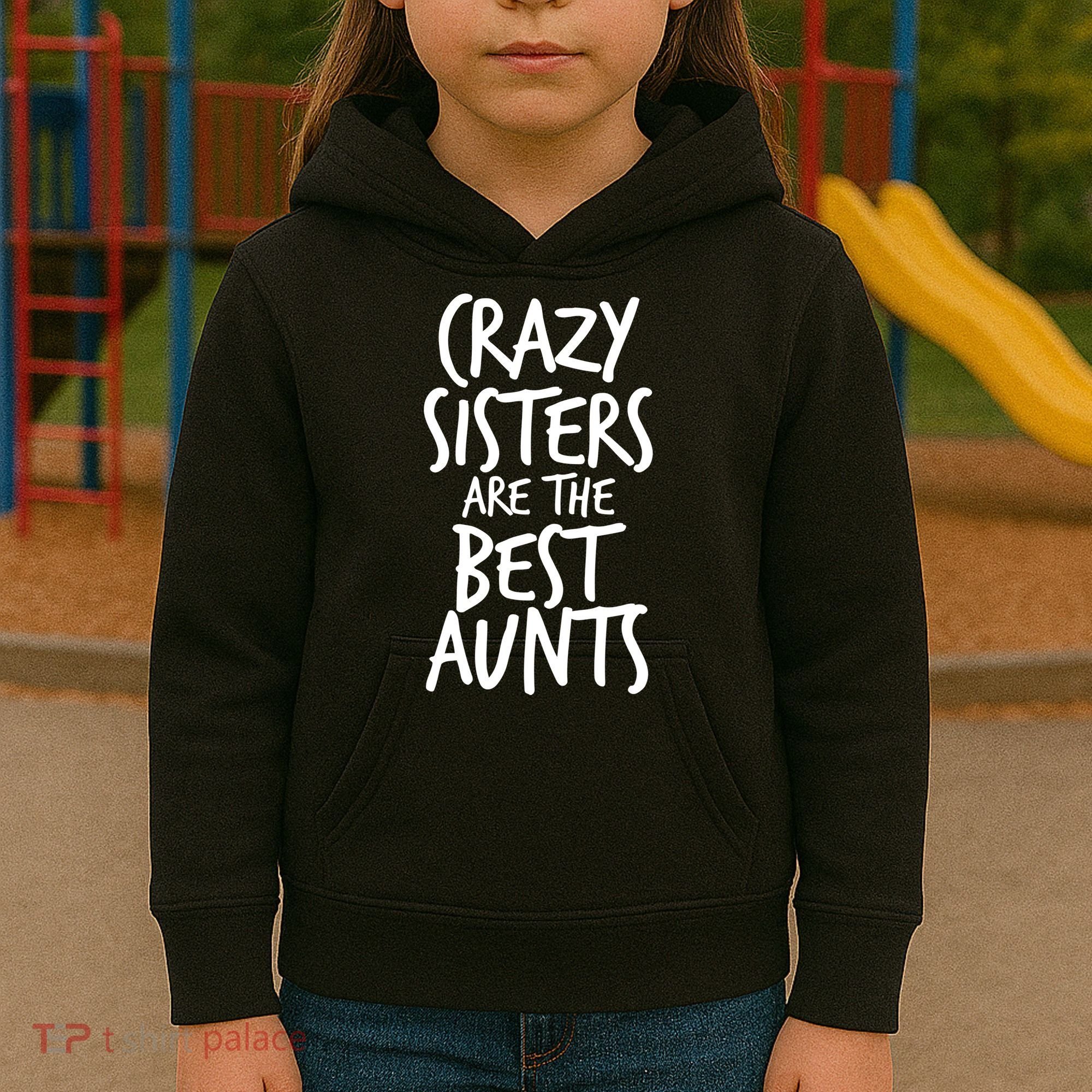 Crazy Sisters Are the Best Aunts Kids Hoodie